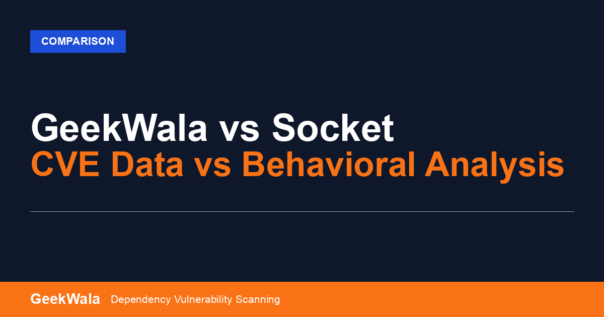 GeekWala vs Socket: CVE vs Behavioral Analysis
